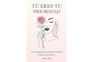 Tú Eres tu Prioridad: 100 Verdades Esenciales para Amarte