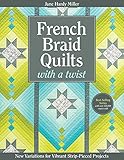 French Braid Quilts with a Twist: New Variations for Vibrant Strip-Pieced Projects by 