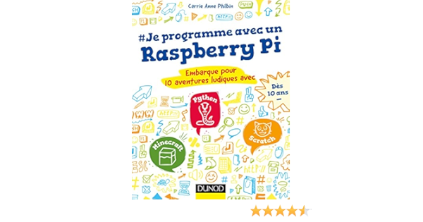 Amazon Com Je Programme Avec Un Raspberry Pi Embarque Pour 10 Aventures Ludiques Avec Scratch Python Minecraft Hors Collection French Edition 9782100767687 Philbin Carrie Anne Books