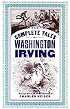 The Complete Tales Of Washington Irving by Washington Irving, Charles Neider