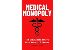 Medical Monopoly: The Evil Empire That You’ve Been Tricked to Trust (Head-To-Toe Healing Essential Books Book 1)