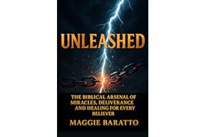 UNLEASHED: The Arsenal of Miracles, Deliverance, and Healing for Every Believer