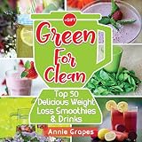 Green for Clean: Top 50 Delicious Weight Loss Smoothies & Drinks: (Smoothie Recipes, Smoothie diet, by Annie Grapes