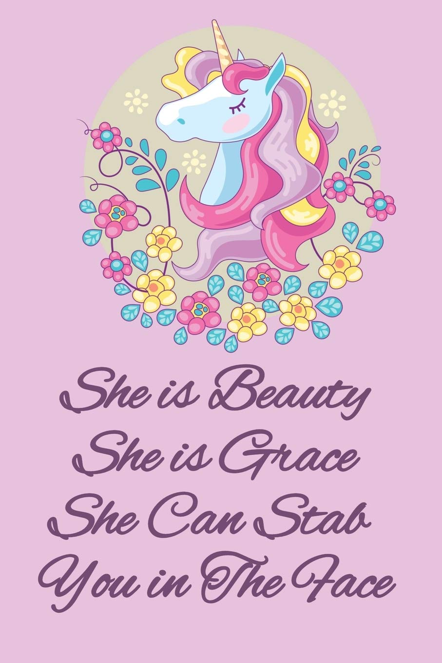 She Is Beauty She Is Grace Quote Amazon.com: Unicorn Notebook Journal And Sketchbook With Quote: She Is Beauty  She Is Grace She Can Stab You In The Face: Gift For Girls, Young Woman,  Teenagers, Unicorn Fan With Lined And