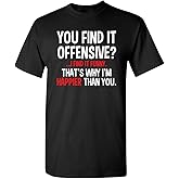 You Find It Offensive? | Casual Novelty Funny Mens T-Shirts | Printed in USA Adult Humor Sarcastic Tees