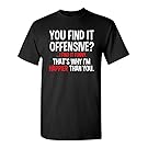 You Find It Offensive? I Find It Funny Humorous Graphic Mens Very Funny T-Shirt