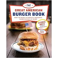 The Great American Burger Book: How to Make Authentic Regional Hamburgers at Home