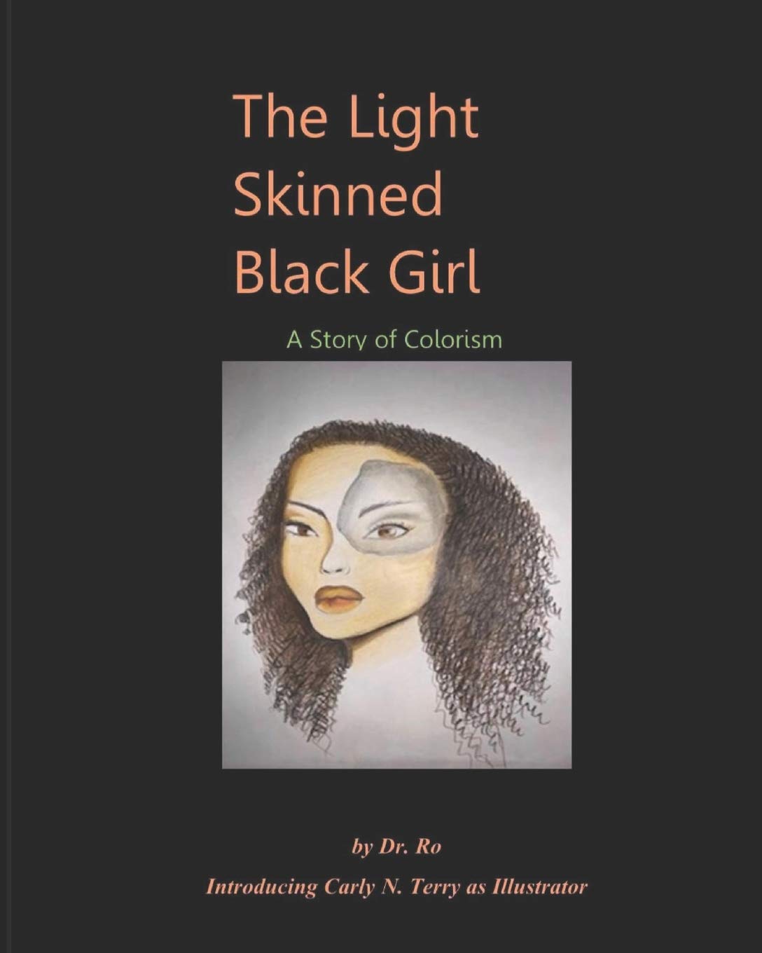 The Light Skinned Black Girl A Story Of Colorism Ro Dr Ronnie Terry Carly N 9798705647033 Amazon Com Books