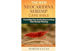 NEOCARIDINA SHRIMP CARE BIBLE: Everything You Need to Know to Keep Your Shrimp Thriving