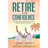 Retire with Confidence: Mastering Insurance for Long-Term Security