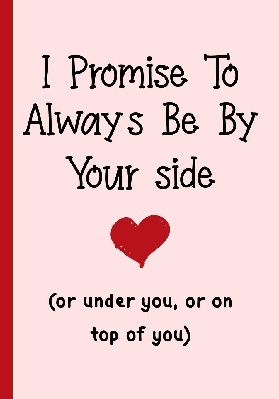 Promise Quotes For Him I Promise To Always Be By Your Side(Or Under You, Or On Top Of You):  Journal-Notebook Funny Quotes Gift For Him/Her , For Your Amazing Partner!:  Amazon.co.uk: Kech, Omi Valentine: 9781650872483: Books