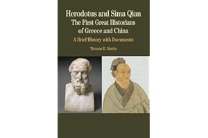 Herodotus and Sima Qian: The First Great Historians of Greece and China - A Brief History with Docume, First Edition (Bedford Series in History and Culture)