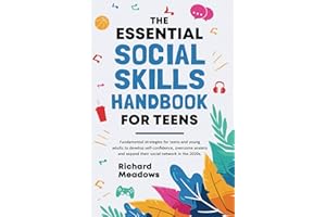 The Essential Social Skills Handbook for Teens: Fundamental Strategies for Teens and Young Adults to Improve Self-Confidence, Master Social Anxiety ... Skills Workbooks and Handbooks for Teens)