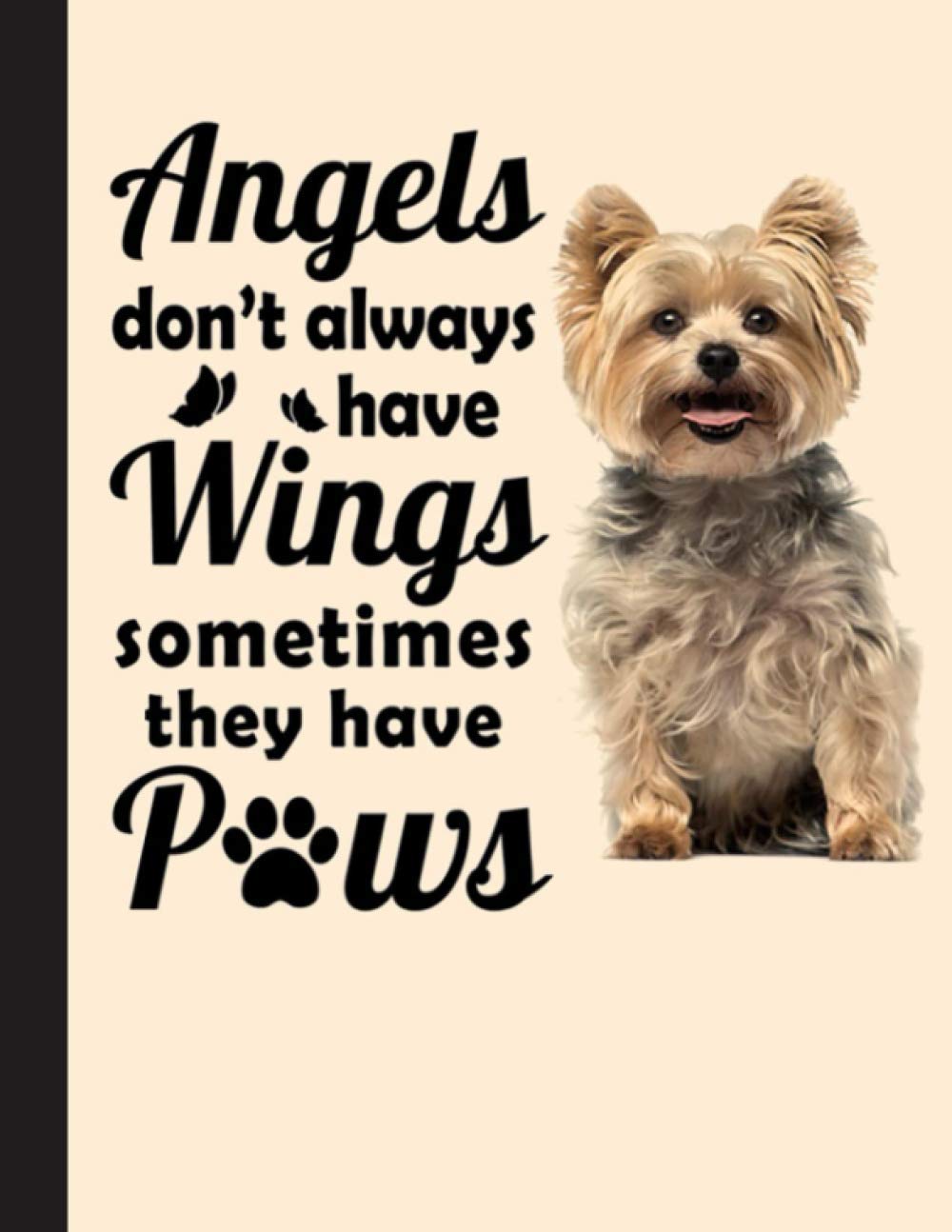 Angels Dont Always Have Wings, Funny Yorkie Notebook: Blank Lined Journal for Yorkshire Terrier, Yorkie, Dog Lovers, Dog Mom, Dog Dad and Pet Owners | 8.5x11 with College Ruled Pages