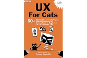 UX for Cats: 50+ Illustrated Fundamental UX Terms & Facts for Beginners and Business Users So Simple Your Cat Can Understand 