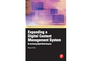 Expanding a Digital Content Management System: for the Growing Digital Media Enterprise (NAB Executive Technology Briefings) (NAB Executuve Technologgy Briefings)