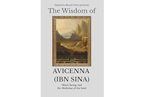 The Wisdom of Avicenna (Ibn Sina): Mind, Being, and the Medicine of the Soul