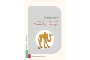 Pourquoi il n’y a pas eu de Moyen Âge islamique : Le double héritage de l’Antiquité et de l’Orient (French Edition)