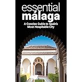 Essential Málaga: A Concise Guide to Spain's Most Hospitable City