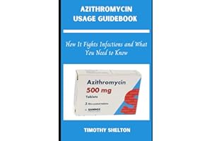 AZITHROMYCIN USAGE GUIDEBOOK: How It Fights Infections and What You Need to Know