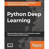 Python Deep Learning: Next generation techniques to revolutionize computer vision, AI, speech and data analysis