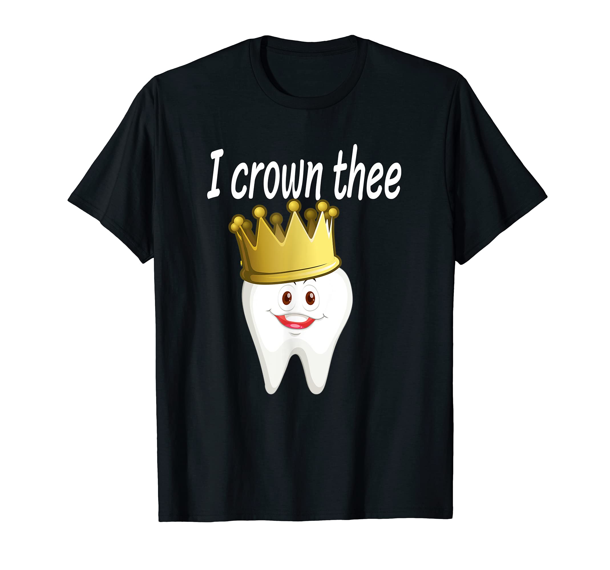 I Crown Thee Tooth Dental Office Humor dental hygienist T-Shirt
