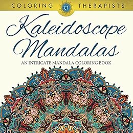 Kaleidoscope Mandalas: An Intricate Mandala Coloring Book (Kaleidoscope Mandala and Art Book Series) by [Therapist, Coloring]