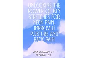 Unlocking the Power of Key Stretches for Neck Pain, Improved Posture and Back Pain