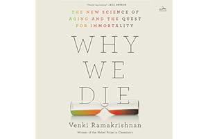 Why We Die: The New Science of Aging and the Quest for Immortality