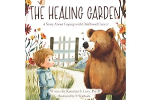 The Healing Garden: A Story About Coping with Childhood Cancer