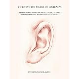 Twenty-five Years of Listening: Life lessons and inspiration for all of life's struggles from the collective wisdom of people