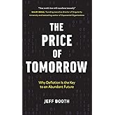 The Price of Tomorrow: Why Deflation is the Key to an Abundant Future