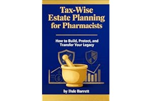 Tax-Wise Estate Planning for Pharmacists: How to Build, Protect, and Transfer Your Legacy