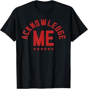 Vintage Design Acknowledge Me Sports Competition T-Shirt Tees for Men and Women