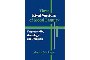 Three Rival Versions of Moral Enquiry: Encyclopaedia, Genealogy, and Tradition