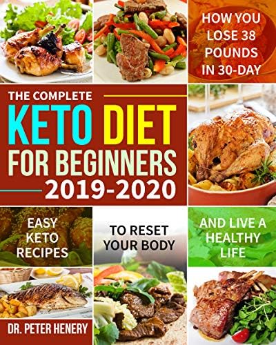 The Complete Keto Diet for Beginners 2019-2020: Easy Keto Recipes to Reset Your Body and Live a Healthy Life (How You…