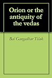 Orion or the antiquity of the vedas