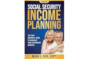 Social Security Income Planning: The Baby Boomer's 2022 Guide to Maximize Your Retirement Benefits