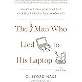 The Man Who Lied to His Laptop: What We Can Learn About Ourselves from Our Machines