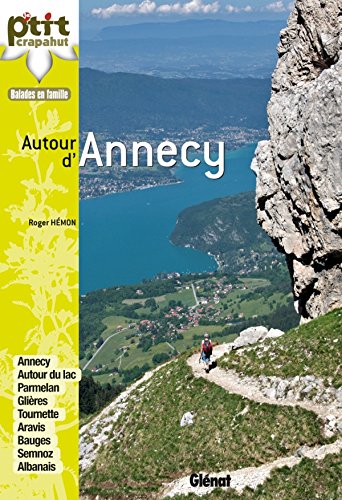 Autour d'Annecy: 44 itinéraires (Le P'tit Crapahut) by Roger Hémon
