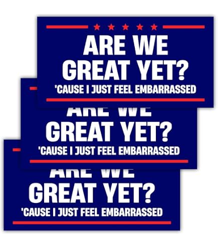 Are We Great Yet? Cause I Just Feel Embarrassed Bumper Sticker