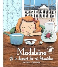 Madeleine & le dessert du roi Stanislas