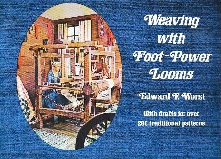Weaving With Foot-Power Looms by Edward Francis Worst