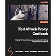 Zed Attack Proxy Cookbook: Hacking tactics, techniques, and procedures for testing web applications and APIs
