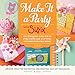 Make It a Party with Sizzix: Techniques and Ideas for Using Die-Cutting and Embossing Machines - Creative Ideas for Invitations, Decorations, and Gift Packaging by Sizzix