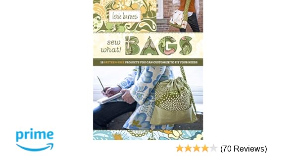 Sew What Bags 18 Pattern Free Projects You Can Customize To Fit