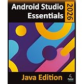 Android Studio 2026 Essentials - Java Edition: Developing Android Apps Using Android Studio and Java