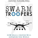 Swarm Troopers: How small drones will conquer the world