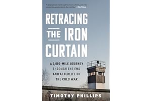 Retracing the Iron Curtain: A 3,000-Mile Journey Through the End and Afterlife of the Cold War