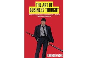 The Art of Business Thought: A Visual Collection of Distilled Growth + Product Wisdom and Insights (Software Founders and Execs Growth Mastery)